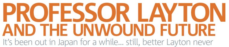 Issue 58 - Every time we covered a Professor Layton game I wanted to use this and was rejected. This is the only time I managed to get away with it